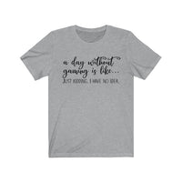 A Day Without Gaming T-Shirt (Unisex) grey